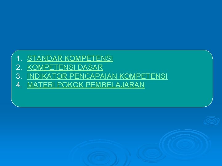 1. 2. 3. 4. STANDAR KOMPETENSI DASAR INDIKATOR PENCAPAIAN KOMPETENSI MATERI POKOK PEMBELAJARAN 