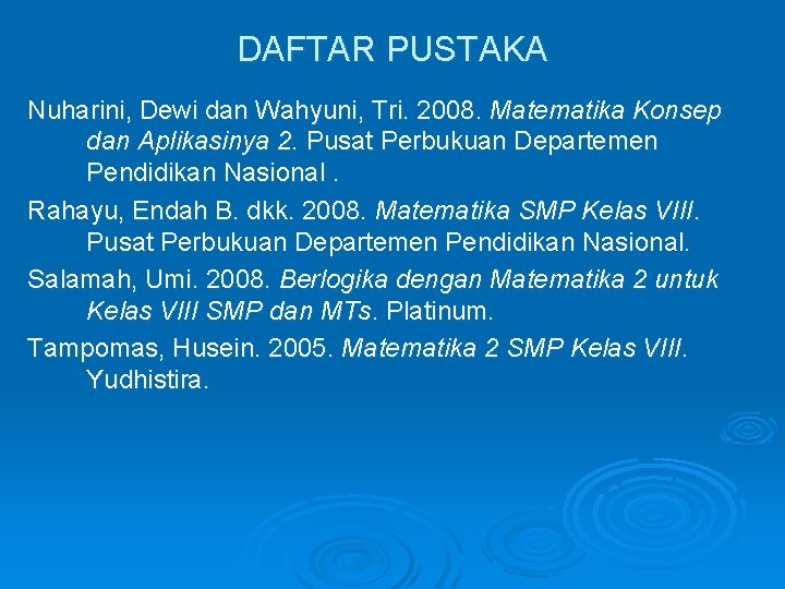 DAFTAR PUSTAKA Nuharini, Dewi dan Wahyuni, Tri. 2008. Matematika Konsep dan Aplikasinya 2. Pusat