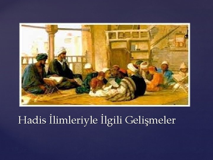 Hadis İlimleriyle İlgili Gelişmeler 