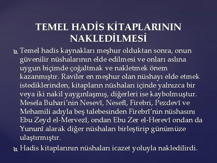 TEMEL HADİS KİTAPLARININ NAKLEDİLMESİ Temel hadis kaynakları meşhur olduktan sonra, onun güvenilir nüshalarının elde