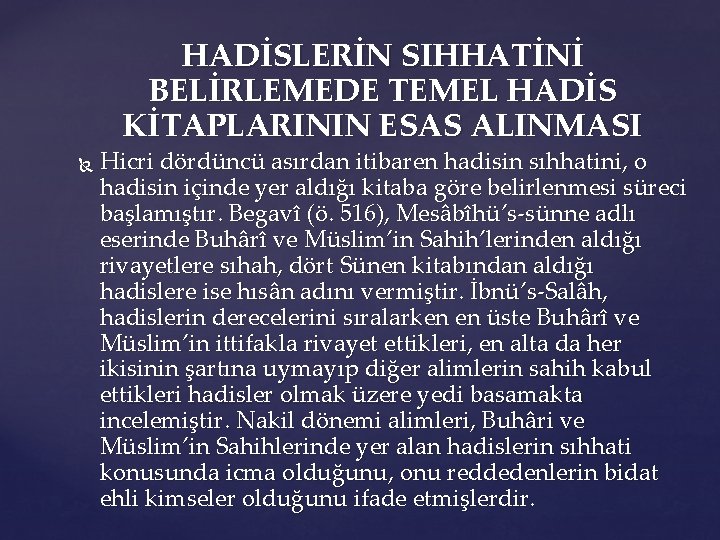 HADİSLERİN SIHHATİNİ BELİRLEMEDE TEMEL HADİS KİTAPLARININ ESAS ALINMASI Hicri dördüncü asırdan itibaren hadisin sıhhatini,