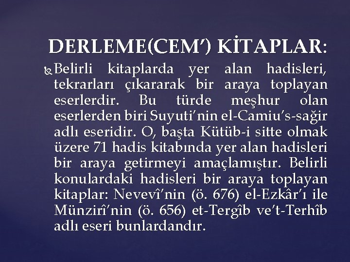 DERLEME(CEM’) KİTAPLAR: Belirli kitaplarda yer alan hadisleri, tekrarları çıkararak bir araya toplayan eserlerdir. Bu