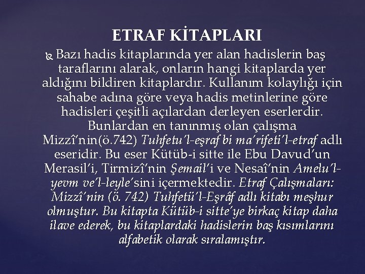 ETRAF KİTAPLARI Bazı hadis kitaplarında yer alan hadislerin baş taraflarını alarak, onların hangi kitaplarda