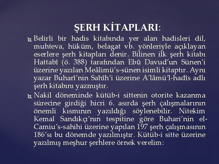 ŞERH KİTAPLARI: Belirli bir hadis kitabında yer alan hadisleri dil, muhteva, hüküm, belagat vb.