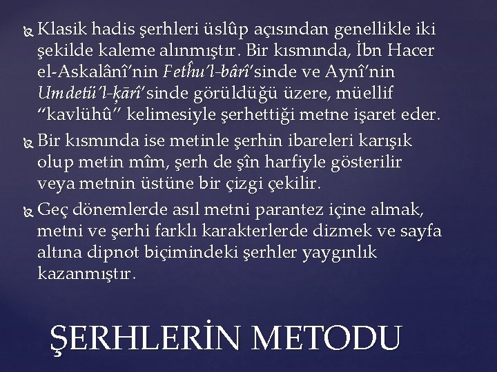 Klasik hadis şerhleri üslûp açısından genellikle iki şekilde kaleme alınmıştır. Bir kısmında, İbn Hacer