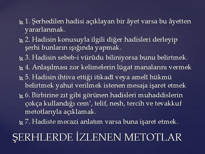 1. Şerhedilen hadisi açıklayan bir âyet varsa bu âyetten yararlanmak. 2. Hadisin konusuyla ilgili