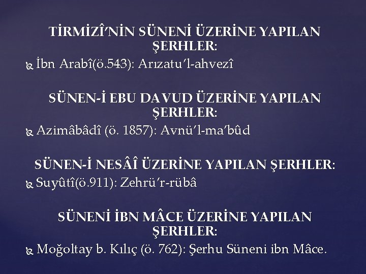 TİRMİZÎ’NİN SÜNENİ ÜZERİNE YAPILAN ŞERHLER: İbn Arabî(ö. 543): Arızatu’l-ahvezî SÜNEN-İ EBU DAVUD ÜZERİNE YAPILAN