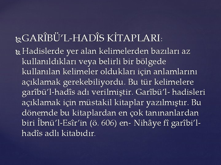 GARÎBÜ’L-HADÎS KİTAPLARI: Hadislerde yer alan kelimelerden bazıları az kullanıldıkları veya belirli bir bölgede kullanılan