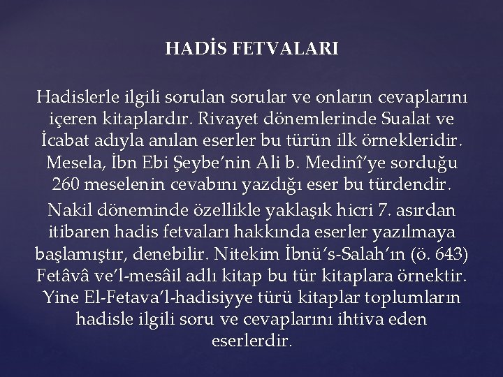 HADİS FETVALARI Hadislerle ilgili sorulan sorular ve onların cevaplarını içeren kitaplardır. Rivayet dönemlerinde Sualat