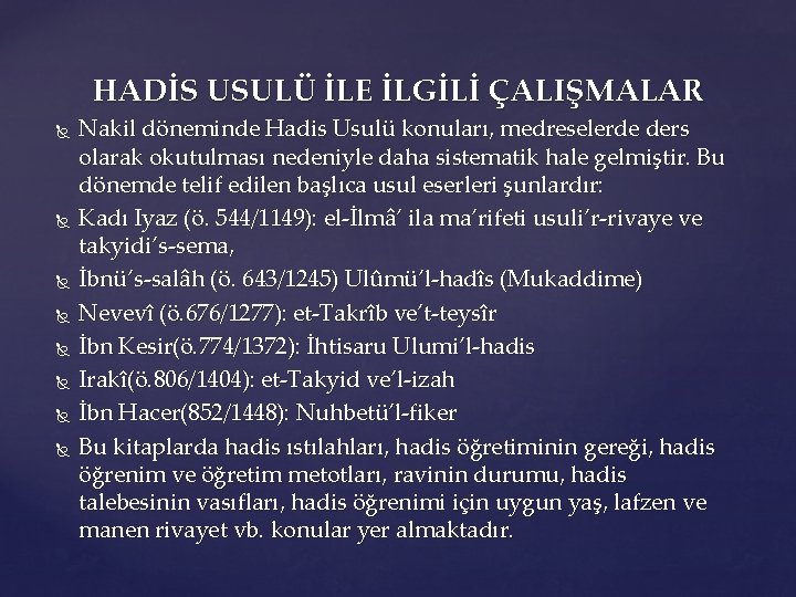 HADİS USULÜ İLE İLGİLİ ÇALIŞMALAR Nakil döneminde Hadis Usulü konuları, medreselerde ders olarak okutulması