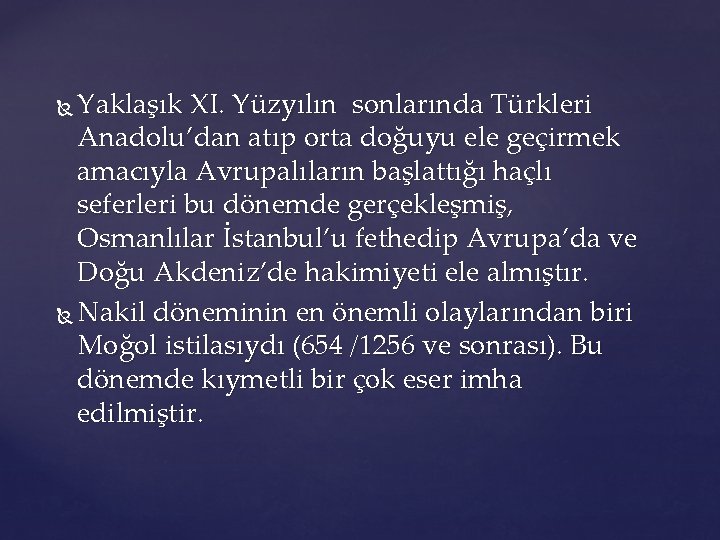 Yaklaşık XI. Yüzyılın sonlarında Türkleri Anadolu’dan atıp orta doğuyu ele geçirmek amacıyla Avrupalıların başlattığı