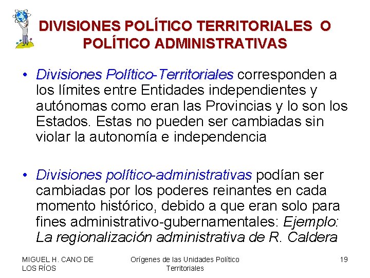 DIVISIONES POLÍTICO TERRITORIALES O POLÍTICO ADMINISTRATIVAS • Divisiones Político-Territoriales corresponden a Político-Territoriales los límites