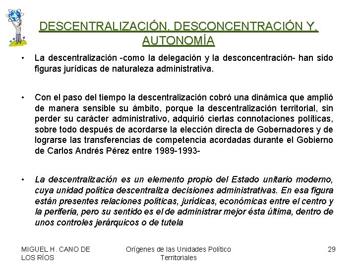 DESCENTRALIZACIÓN, DESCONCENTRACIÓN Y, AUTONOMÍA • La descentralización -como la delegación y la desconcentración- han