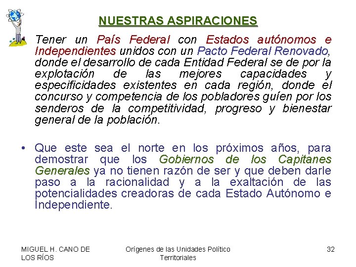 NUESTRAS ASPIRACIONES • Tener un País Federal con Estados autónomos e Independientes unidos con