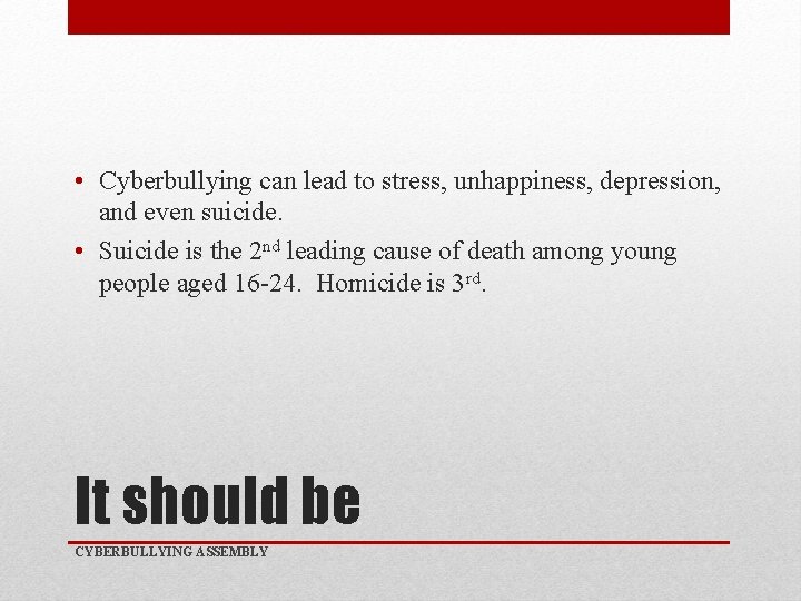  • Cyberbullying can lead to stress, unhappiness, depression, and even suicide. • Suicide