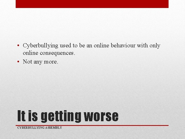  • Cyberbullying used to be an online behaviour with only online consequences. •