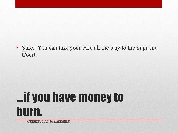  • Sure. You can take your case all the way to the Supreme