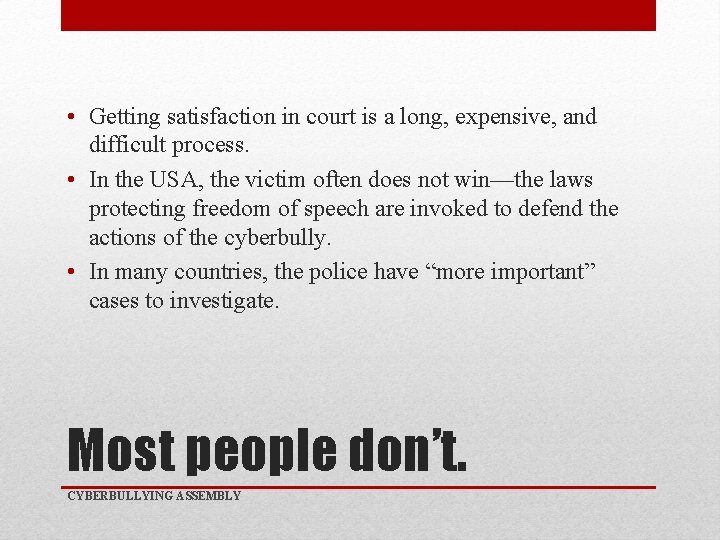  • Getting satisfaction in court is a long, expensive, and difficult process. •