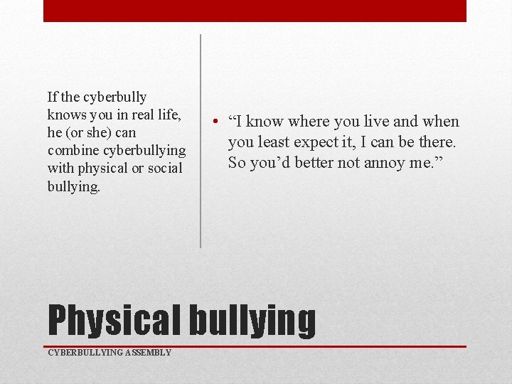 If the cyberbully knows you in real life, he (or she) can combine cyberbullying