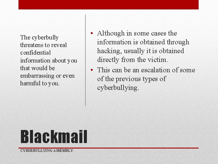 The cyberbully threatens to reveal confidential information about you that would be embarrassing or