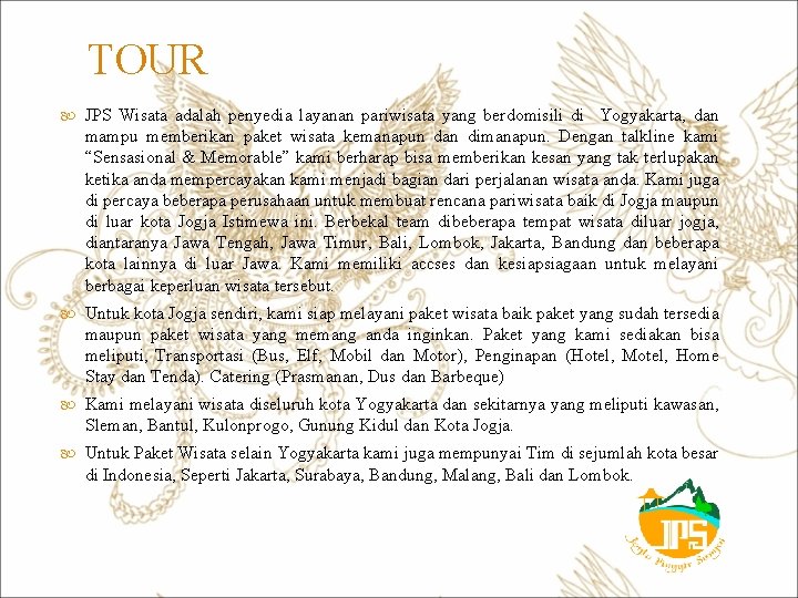 TOUR JPS Wisata adalah penyedia layanan pariwisata yang berdomisili di Yogyakarta, dan mampu memberikan