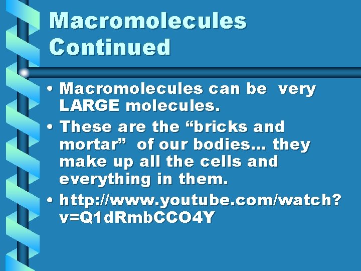 Macromolecules Continued • Macromolecules can be very LARGE molecules. • These are the “bricks