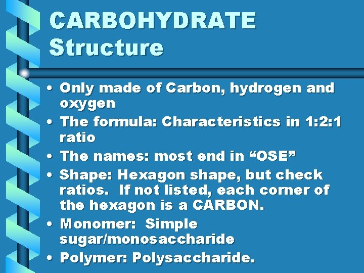 CARBOHYDRATE Structure • Only made of Carbon, hydrogen and oxygen • The formula: Characteristics