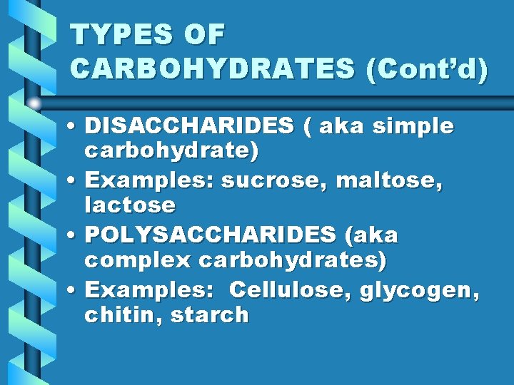 TYPES OF CARBOHYDRATES (Cont’d) • DISACCHARIDES ( aka simple carbohydrate) • Examples: sucrose, maltose,