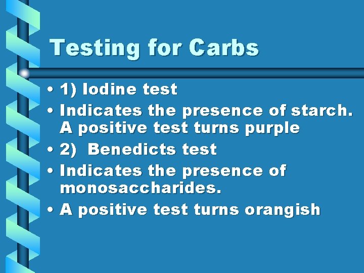 Testing for Carbs • 1) Iodine test • Indicates the presence of starch. A