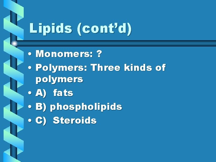 Lipids (cont’d) • Monomers: ? • Polymers: Three kinds of polymers • A) fats