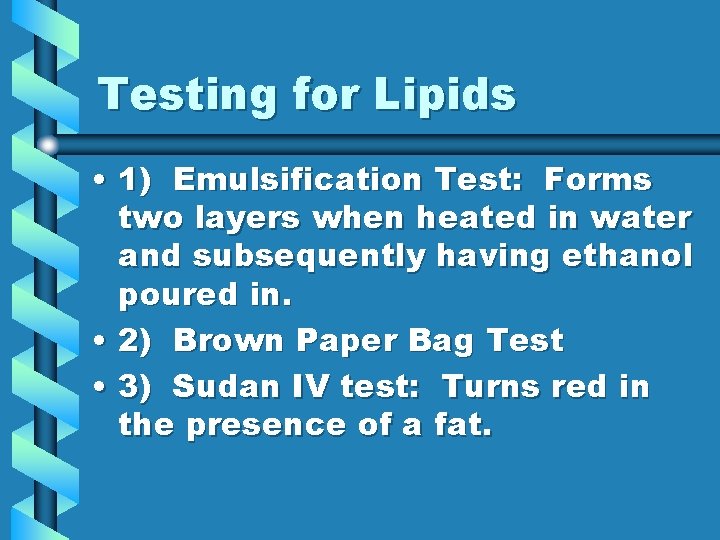 Testing for Lipids • 1) Emulsification Test: Forms two layers when heated in water
