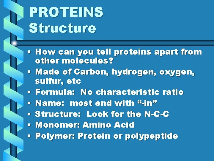 PROTEINS Structure • How can you tell proteins apart from other molecules? • Made