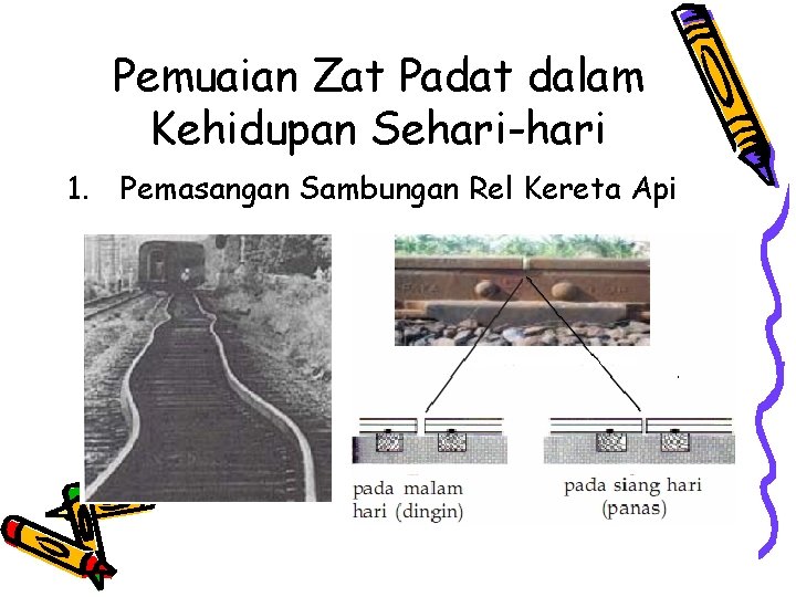 Pemuaian Zat Padat dalam Kehidupan Sehari-hari 1. Pemasangan Sambungan Rel Kereta Api 