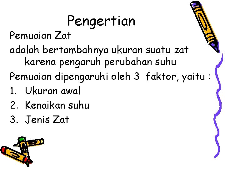 Pengertian Pemuaian Zat adalah bertambahnya ukuran suatu zat karena pengaruh perubahan suhu Pemuaian dipengaruhi