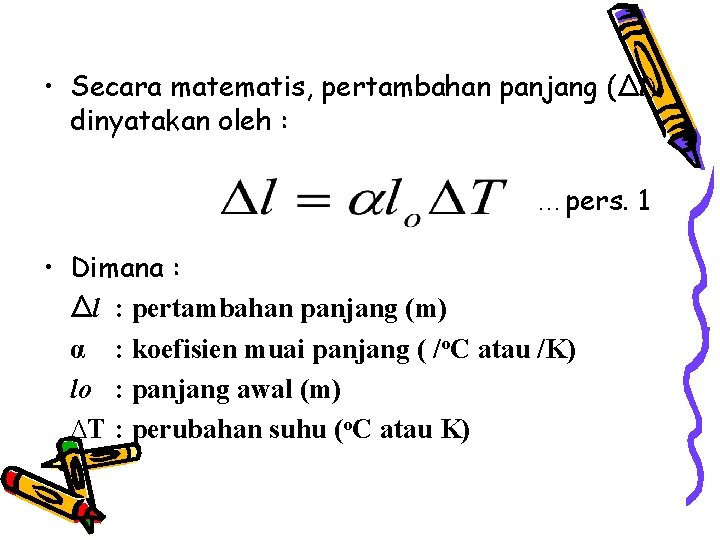  • Secara matematis, pertambahan panjang (Δl) dinyatakan oleh : …pers. 1 • Dimana