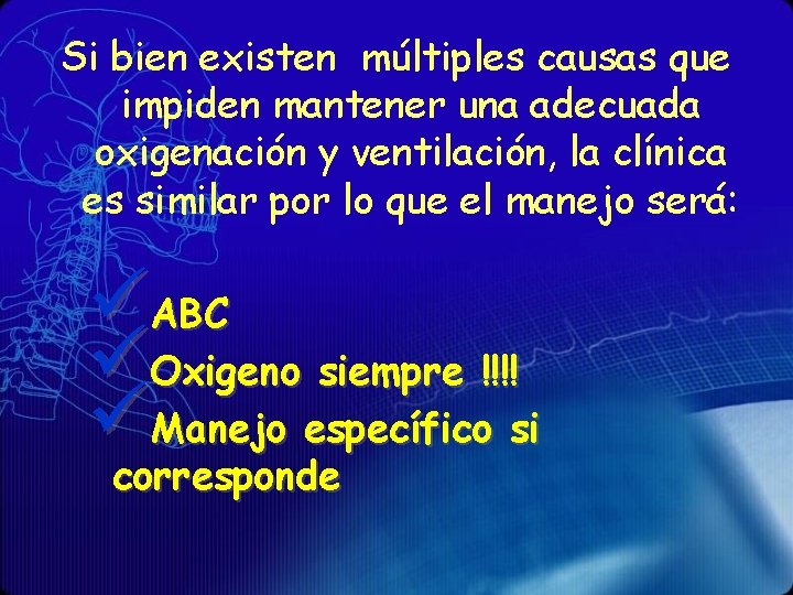 Si bien existen múltiples causas que impiden mantener una adecuada oxigenación y ventilación, la