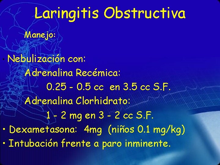 Laringitis Obstructiva Manejo: • Nebulización con: Adrenalina Recémica: 0. 25 - 0. 5 cc