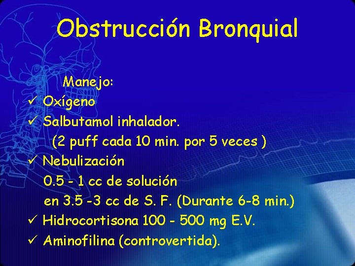 Obstrucción Bronquial Manejo: ü Oxígeno ü Salbutamol inhalador. (2 puff cada 10 min. por