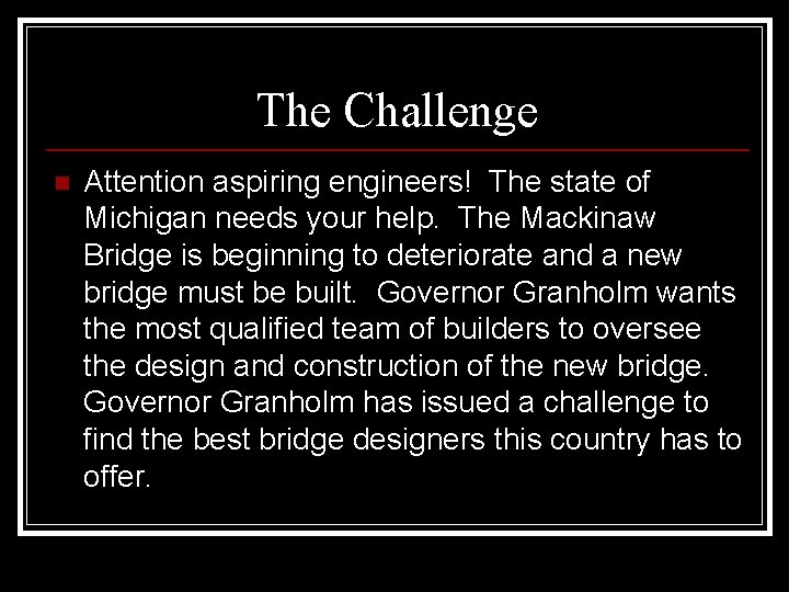 The Challenge n Attention aspiring engineers! The state of Michigan needs your help. The