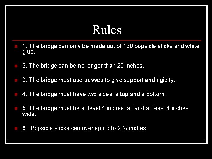 Rules n 1. The bridge can only be made out of 120 popsicle sticks