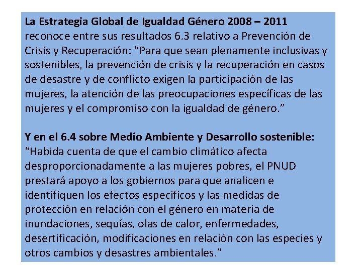 La Estrategia Global de Igualdad Género 2008 – 2011 reconoce entre sus resultados 6.