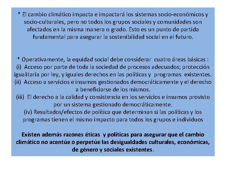 * El cambio climático impacta e impactará los sistemas socio-económicos y socio-culturales, pero no * El cambio climático impacta e impactará los sistemas socio-económicos y socio-culturales, pero no