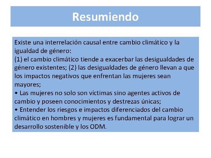 Resumiendo Existe una interrelación causal entre cambio climático y la igualdad de género: (1) Resumiendo Existe una interrelación causal entre cambio climático y la igualdad de género: (1)