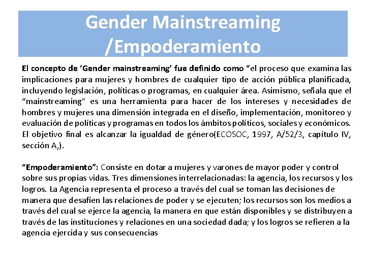 Gender Mainstreaming /Empoderamiento El concepto de ‘Gender mainstreaming’ fue definido como “el proceso que