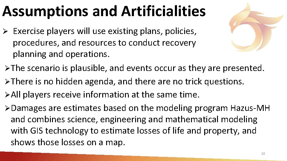 Assumptions and Artificialities Exercise players will use existing plans, policies, procedures, and resources to