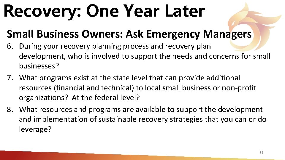 Recovery: One Year Later Small Business Owners: Ask Emergency Managers 6. During your recovery