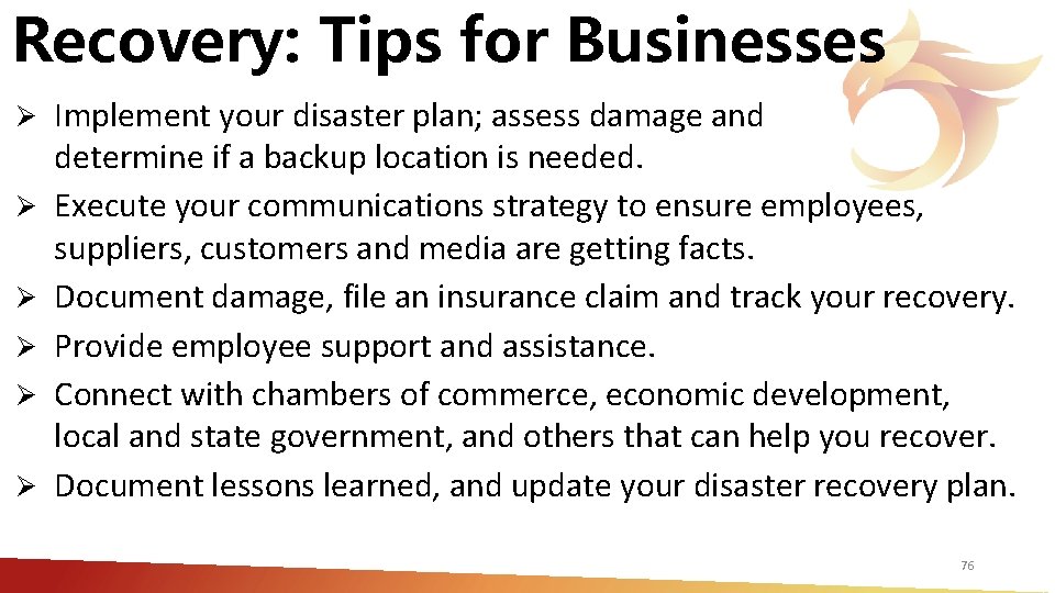 Recovery: Tips for Businesses Ø Ø Ø Implement your disaster plan; assess damage and