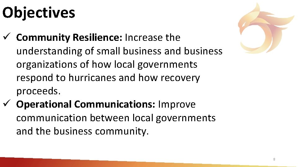 Objectives ü Community Resilience: Increase the understanding of small business and business organizations of