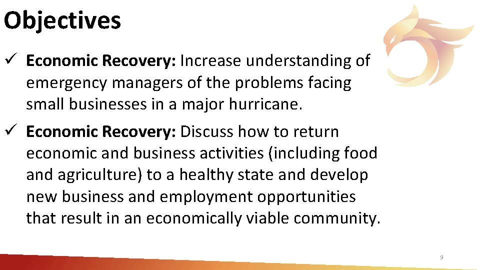 Objectives ü Economic Recovery: Increase understanding of emergency managers of the problems facing small