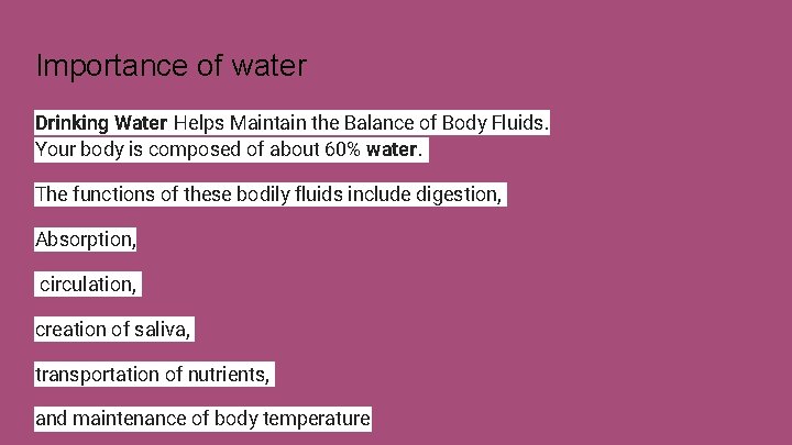 Importance of water Drinking Water Helps Maintain the Balance of Body Fluids. Your body